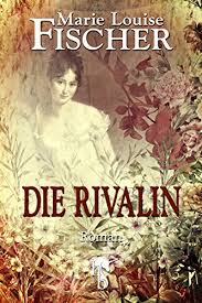 Marie louise fischer author (2017). Die Rivalin Ebook Fischer Marie Louise Amazon De Kindle Shop