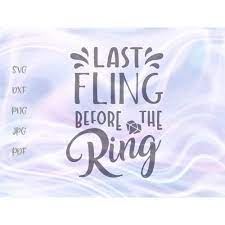 Last fling before the ring quotes. Bachelorette Svg File For Cricut Last Fling Before The Ring Funny Quotes Sign Engaged Sarcastic