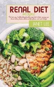 Patients with renal disease should strictly adhere with renal diet guidelines. Renal Diet Recipes The Best Easy Healthy Kidney Friendly Recipe Book To Better Manage Your Chronic Kidney Disease Without Sacrificing Fl Janet Lee Bok 9781801822725 Bokus
