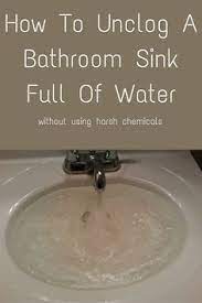 how to unclog a bathroom sink full of water clogged sink bathroom unclog sink unclog bathroom sinks