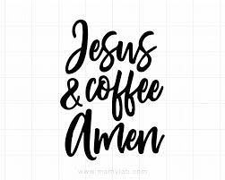 Jesus And Coffee Amen Svg Christian Coffee Lover Faith Sunday Fund Mamylab Coffee Lover Cricut Jesus Coffee
