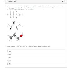 Propanoic acid, also called propionic acid has the following chemical formulas: Question 12 1 Pts The Lewis Structure Perspective Chegg Com