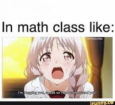 In Math Class Like Ifunny Anime Memes Otaku Funny School Memes Anime Funny