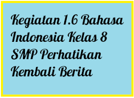 Pada kesempatan ini kami berbagi soal pat bahasa indonesia smp kelas 8 kurikulum 2013 tahun pelajaran 2018/2019 beserta kunci jawaban yang c. Kegiatan 1 6 Bahasa Indonesia Kelas 8 Smp Perhatikan Kembali Berita Operator Sekolah