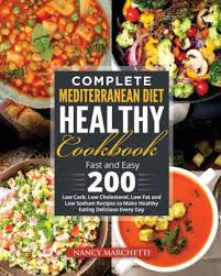 Nacho s low fat low sodium recipe. Complete Mediterranean Diet Healthy Cookbook Fast And Easy 200 Low Carb Low Cholesterol Low Fat And Low Sodium Recipes To Make Healthy Eating Delicious Every Day By Nancy Marchetti Paperback Barnes