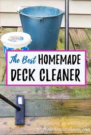 Homemade Deck Cleaner The Best Inexpensive Non Toxic Diy Deck Cleaner Gardening From House To Home Deck Cleaner Diy Deck Cleaning Deck Wood