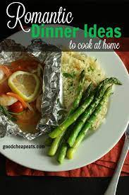 Romantic Dinner Ideas To Cook At Home Good Cheap Eats Cook At Home Romantic Dinners Dinner