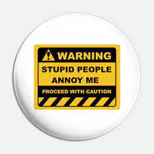 'thus, warning messages and labels are a social responsibility, ethical and professional practice for technology developers, at least to raise awareness so that people can make an informed decision on whether and how to use technology.' possible solutions could the screen changing from green to red. Funny Human Warning Labels Stupid People Annoy Me Stupid People Pin Teepublic De