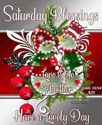 Saturday Blessings Have A Lovely Day And Love One Another Christmas Morning Quotes Good Morning Saturday Good Morning Christmas