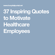 How to be motivated when you're depressed. 37 Inspiring Quotes To Motivate Healthcare Employees Motivational Quotes Reflection Quotes Inspirational Quotes