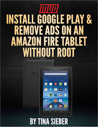 How to load google play on kindle fire. Install Google Play Remove Ads On An Amazon Fire Tablet Without Root Free Makeuseof Ebook