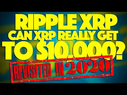 God i would be happy to be proven wrong however! Ripple Xrp Can Xrp Really Get To 10 000 Revisited In 2020 Youtube