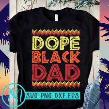 Dope Black Dad Svg Black Lives Matter Svg George Floyd Svg Ready Made Tshirt Design Buy T Shirt Designs
