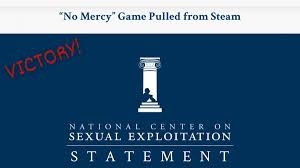 National Center on Sexual Exploitation on X: Victory! “No Mercy” has been  pulled from @Steam following global outcry. We thank @CollectiveShout for  leading the charge. This game encouraged rape and abuse—it should