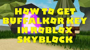 How To Get Buffalkor Key In Roblox Skyblock Roblox Roblox 2006 Games Roblox