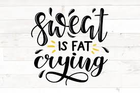 Download Sweat Is Fat Crying Funny Gym Workout Motivation Fitness Svg 1147610 Cut Files Design Bundles