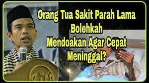 Tidak Tega Lihat Orang Tua Sakit Parah Bolehkah Mendoakan Agar Cepat Meninggal Ustadz Abdul Shomad Youtube