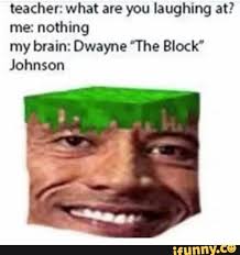 Teacher What Are You Laughing At Me Nothing My Brain Dwayne The Block Johnson Ifunny Really Funny Memes Stupid Memes Funny Memes