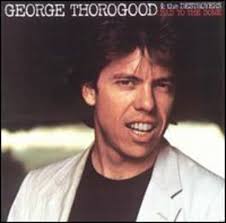George Thorogood and the Destroyers: Fun Music Information Facts, Trivia,  Lyrics