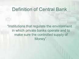Define bank by webster's dictionary, wordnet lexical database, dictionary of computing, legal dictionary, medical dictionary, dream dictionary. Learning Objective Historical Background Central Banking Definition Of Central Bank And State Bank What Is Assets Structure Of Central Bank What Are Ppt Download