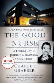 The Good Nurse: A True Story of Medicine, Madness, and Murder by Charles  Graeber, Paperback | Barnes & Noble®