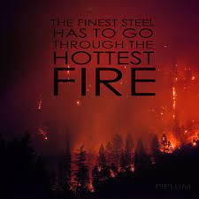 The Finest Steel Has To Go Through The Hottest Fire Fire Quotes Work Motivation Distraction Quotes