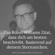To my friend, he&aposs the salty comic whose evening at the met special remains one of the most important influences. Das Robin Williams Zitat Dass Dich Am Besten Beschreibt Basierend Auf Deinem Sternzeichen Robin Williams Zitate Zitate Robin Williams