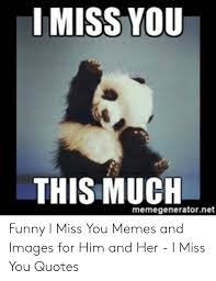 I Miss You This Much Memegeneratornet Funny I Miss You Memes And Images For Him And Her I Miss You Quotes Funny Meme On Me Me