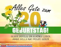 Wunsche Zum Geburtstag Geburtstagswunsche Gluckwunsche Zum Geburtstag Alles Gute Zum 20 Geburtstag 20 Geburtstag Spruch Geburtstag Alles Gute Geburtstag