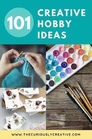 Get information about all kinds of arts and literature in this section. The Ultimate List Of Creative Hobbies The Curiously Creative Crafty Hobbies Creative Hobbies Hobbies For Kids