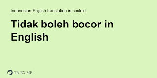 Bocor in a sentence and translation of bocor in english dictionary with audio pronunciation by bocor in english. Tidak Boleh Bocor In English Translation Examples Of Use Tidak Boleh Bocor In A Sentence In Indonesian