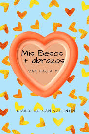 Mis Besos Abrazos Van Hacia Ti Diario De San Valentin Spanish Edition Journals Great 9781658502368 Amazon Com Books