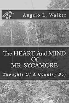The HEART And MIND Of MR. SYCAMORE: Thoughts Of A Country Boy: Walker, Mr  Angelo L.: 9781495423147: Amazon.com: Books