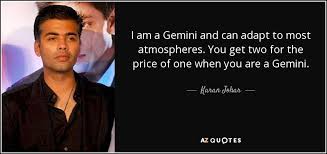 Obviously they are good people of the society. Karan Johar Quote I Am A Gemini And Can Adapt To Most Atmospheres