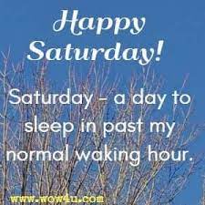 If you are searching for some happy saturday messages and quotes for your loved ones, then you've found the perfect post. 81 Saturday Quotes For An Awesome Day