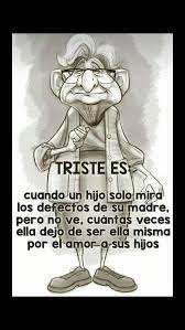 Frases Triste Es Cuando Un Hijo Solo Mira Los Defectos De Su Madre Pero No Ve Cuantas Veces Ella Dejo De Ser Ella Misma Por El Amor A Sus Hijos Facebook