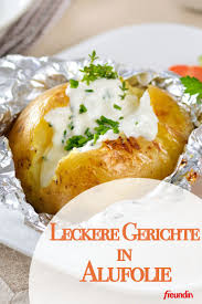 Gerichte In Alufolie Die Besten Rezepte Freundin De Rezepte Einfache Gerichte Ofenkartoffel Rezept