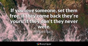 Ours is not a caravan of despair. Richard Bach If You Love Someone Set Them Free If They