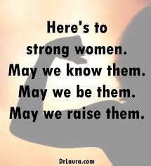  Strong Women Rock Click To Join Drlaurafreefamily Good Man Quotes Good Advice Strong Women