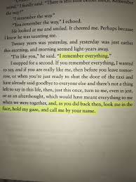 I Ve Just Finished Reading It And I Don T Understand What I M Feeling Right Now Callmebyyourname Your Name Quotes Name Quotes Call Me