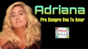 E eu te desejo alegria e felicidade. Adriana Pra Sempre Vou Te Amar Youtube