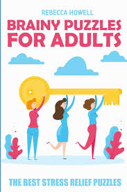Maybe you would like to learn more about one of these? Amazon Com Brainy Puzzles For Adults Moonsun Puzzles The Best Stress Relief Puzzles Brain Puzzles For Adults 9781720200291 Howell Rebecca Books
