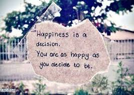 Happiness Is A Decision Life Quotes Quotes Quote Happy Happiness Tumblr Happy Quotes Life Tum Inspirational Quotes Collection Happy Quotes Inspirational Quotes