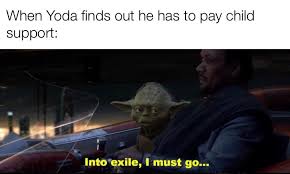 Maybe you would like to learn more about one of these? Yoda Went To Dagobah To Avoid Paying Child Support Prequelmemes