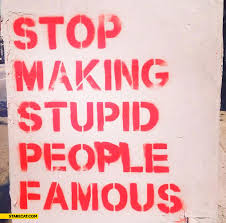 You know they're already here you know they are here you know they're already here stupid people famous. Stop Making Stupid People Famous Starecat Com