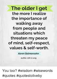 The Older I Get The More I Realize The Importance Of Walking Away From People And Situations Which Threa Conscience Quotes Realization Quotes Quotes To Live By