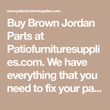 Buy Brown Jordan Parts At Patiofurnituresupplies Com We Have Everything That You Need To Fix Your Patio Furniture Brown Jordan Brown Jordan Furniture Brown