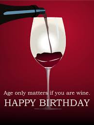 Funny Birthday Wishes Happy Birthday Wine Meme For Her Age Only Matters If You Are Wine Happy Birthday Card Pour A Glass Of Merlot And Make A Happy Birthday Images Happy Birthday Wine Happy Birthday Card Funny