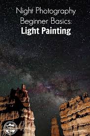 Night Photography Beginner Basics Light Painting Photography For Beginners Night Photography Light Painting Photography