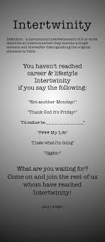 Intertwinity Definition A Harmonious Intertwinement Of 2 Or More Elements So Interconnected They Become A Singl Career Lifestyle How Are You Feeling Sayings